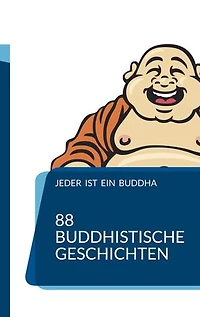 Jeder ist ein Buddha: 88 Zen-Geschichten, die Dich zum Erwachen führen
