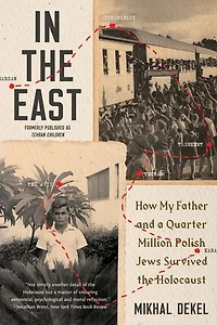 the East: How My Father and a Quarter Million Polish Jews Survived Holocaust