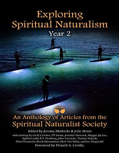Exploring Spiritual Naturalism, Year 2: An Anthology of Articles from the Spiritual Naturalist Society