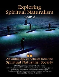 Exploring Spiritual Naturalism, Year 2: An Anthology of Articles from the Spiritual Naturalist Society