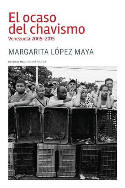 El ocaso del chavismo: Venezuela 2005-2015
