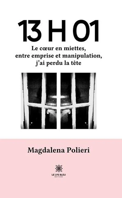 13 H 01: Le cœur en miettes, entre emprise et manipulation, j’ai perdu la tête
