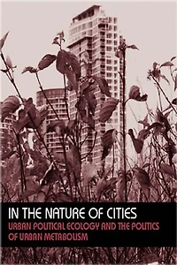 The Nature Of Cities: Urban Political Ecology And Politics Metabolism