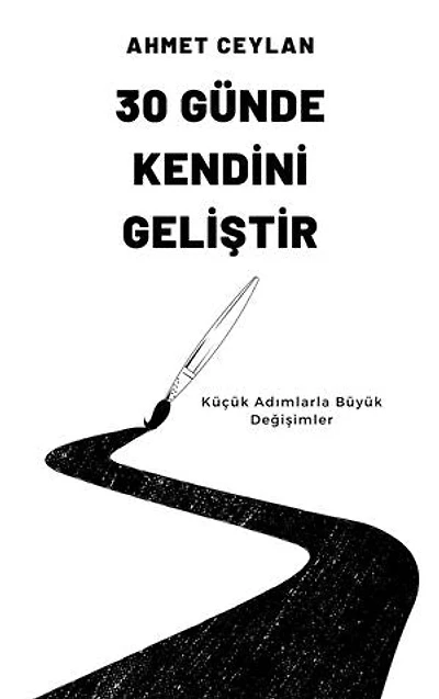 30 Günde Kendini Geliştir: Küçük Adımlarla Büyük Değişimler