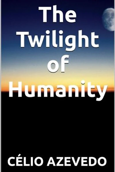 The Twilight Of Humanity