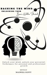 Hacking the Mind: Unlocking Your Brain's Hidden Potential