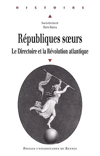 Républiques soeurs: Le Directoire et la Révolution atlantique