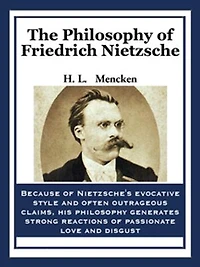 the Philosophy of Friedrich Nietzsche: An Introduction to Thought a Revolutionary Philosopher