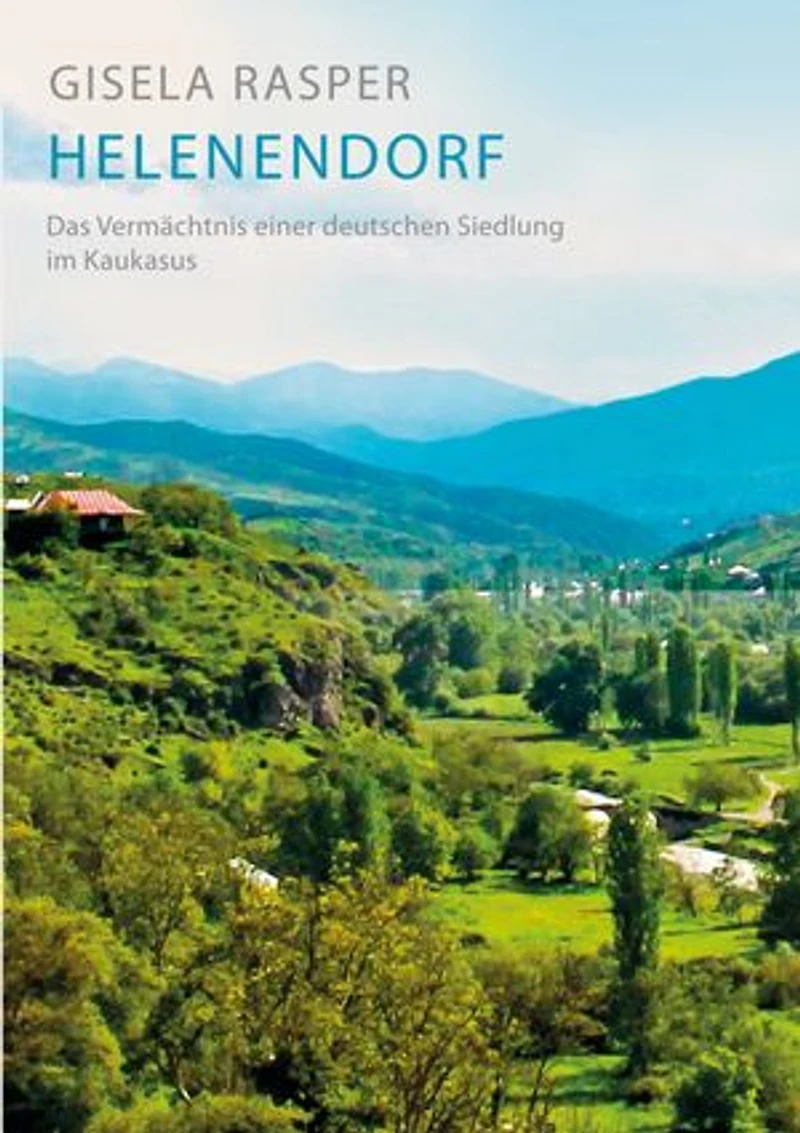 Helenendorf: das Vermächtnis einer deutschen Siedlung im Kaukasus