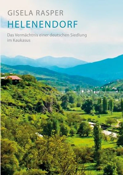 Helenendorf: das Vermächtnis einer deutschen Siedlung im Kaukasus