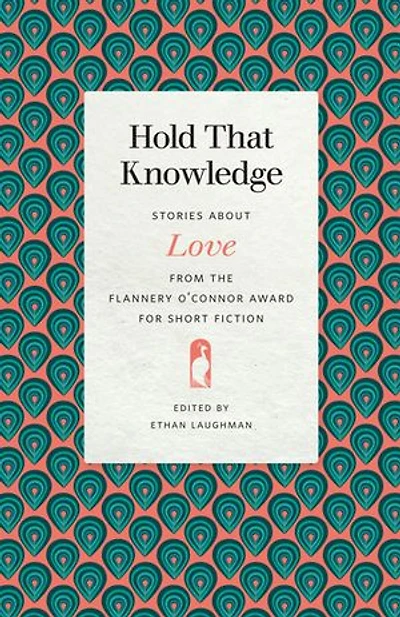 Hold That Knowledge: Stories about Love from the Flannery O'Connor Award for Short Fiction