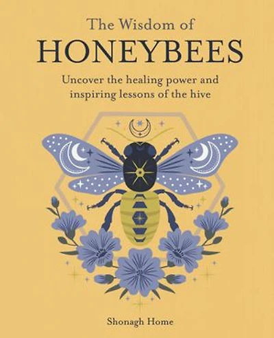 the Wisdom of Honeybees: Uncover healing power and inspiring lessons hive