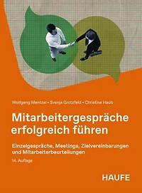 Mitarbeitergespräche erfolgreich führen: Einzelgespräche, Meetings, Zielvereinbarungen und Mitarbeiterbeurteilungen