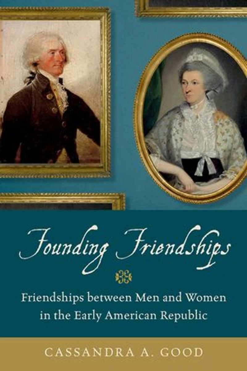 Founding Friendships: Friendships between Men and Women the Early American Republic