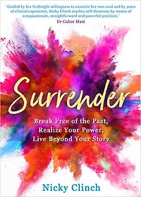 Surrender: Break Free Of The Past, Realize Your Power, Live Beyond Story