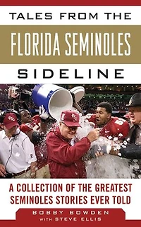 Tales from the Florida State Seminoles Sideline: A Collection of Greatest Stories Ever Told