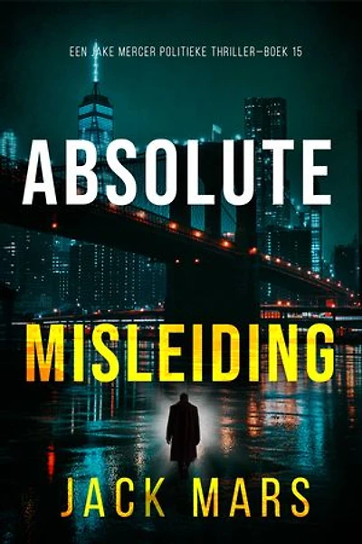 Absolute Misleiding (Een Jake Mercer Politieke Thriller—Boek 15)
