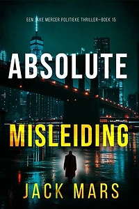 Absolute Misleiding (Een Jake Mercer Politieke Thriller—Boek 15)