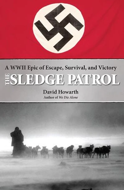 The Sledge Patrol: A WWII Epic of Escape, Survival, and Victory