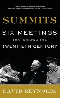 Summits: Six Meetings That Shaped the Twentieth Century