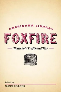 Household Crafts and Tips: The Foxfire Americana Library (12)