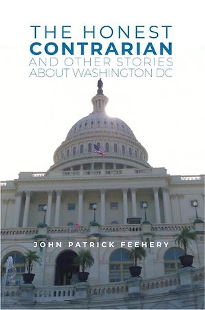 The Honest Contrarian: And Other Stories About Washington DC