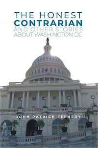 The Honest Contrarian: And Other Stories About Washington DC