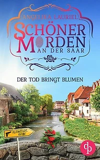 Der Tod bringt Blumen | Ein charmanter Kleinstadt-Krimi: Tödliche Blumen, ein anonymer Verehrer und weit und breit kein Verdächtiger