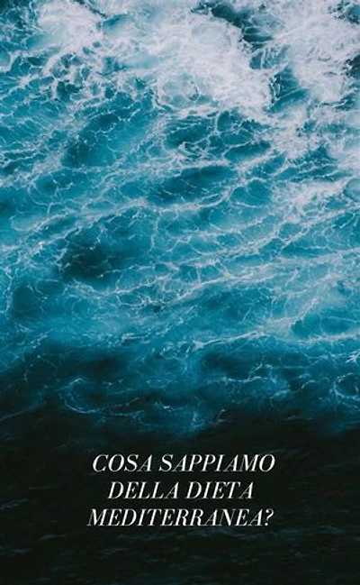¿ Cosa sappiamo della dieta mediterranea?