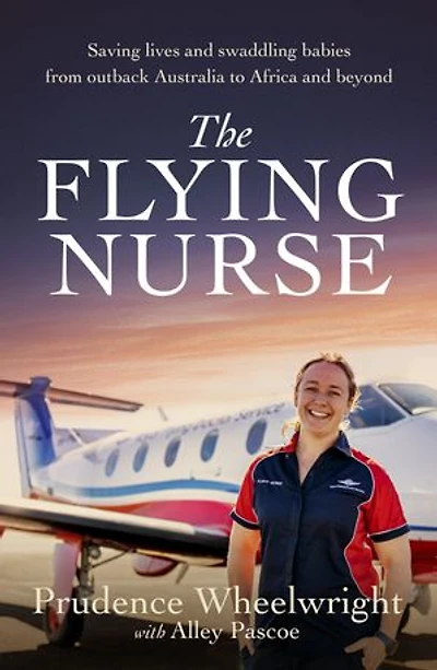 The Flying Nurse: Saving lives and swaddling babies from outback Australia to Africa beyond