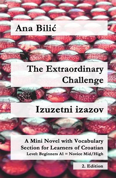 The Extraordinary Challenge / Izuzetni izazov: A Mini Novel with Vocabulary Section for Learning Croatian, Level Beginners A1 = Novice Mid/High, 2. Edition