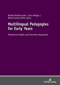 Multilingual Pedagogies for Early Years: Theoretical Insights and Innovative Approaches