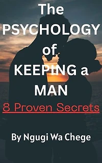 The Psychology of Keeping a Man: 8 Proven Secrets