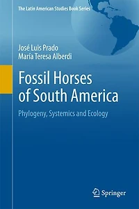 Fossil Horses of South America: Phylogeny, Systemics and Ecology