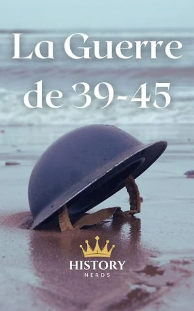 La Guerre de 39-45: Les Conflits Mondiaux Majeurs, #2
