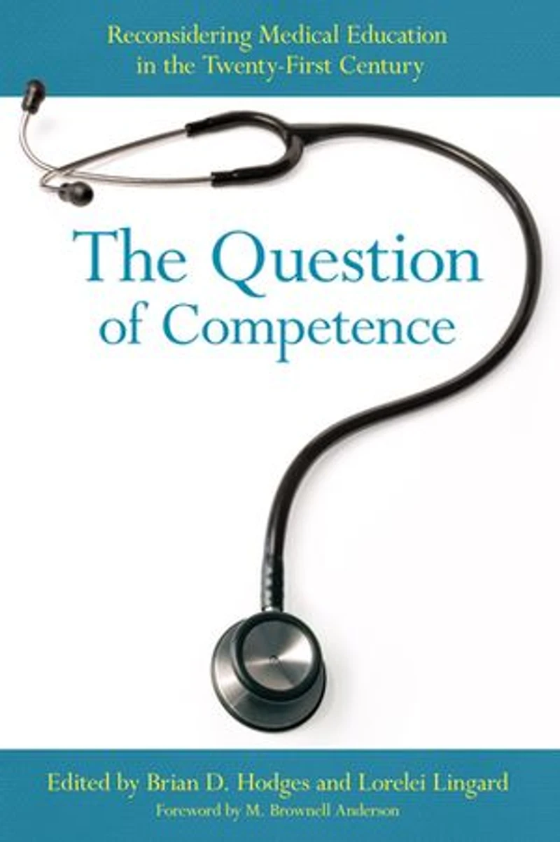the Question of Competence: Reconsidering Medical Education Twenty-First Century
