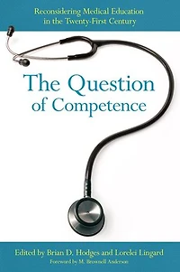 the Question of Competence: Reconsidering Medical Education Twenty-First Century