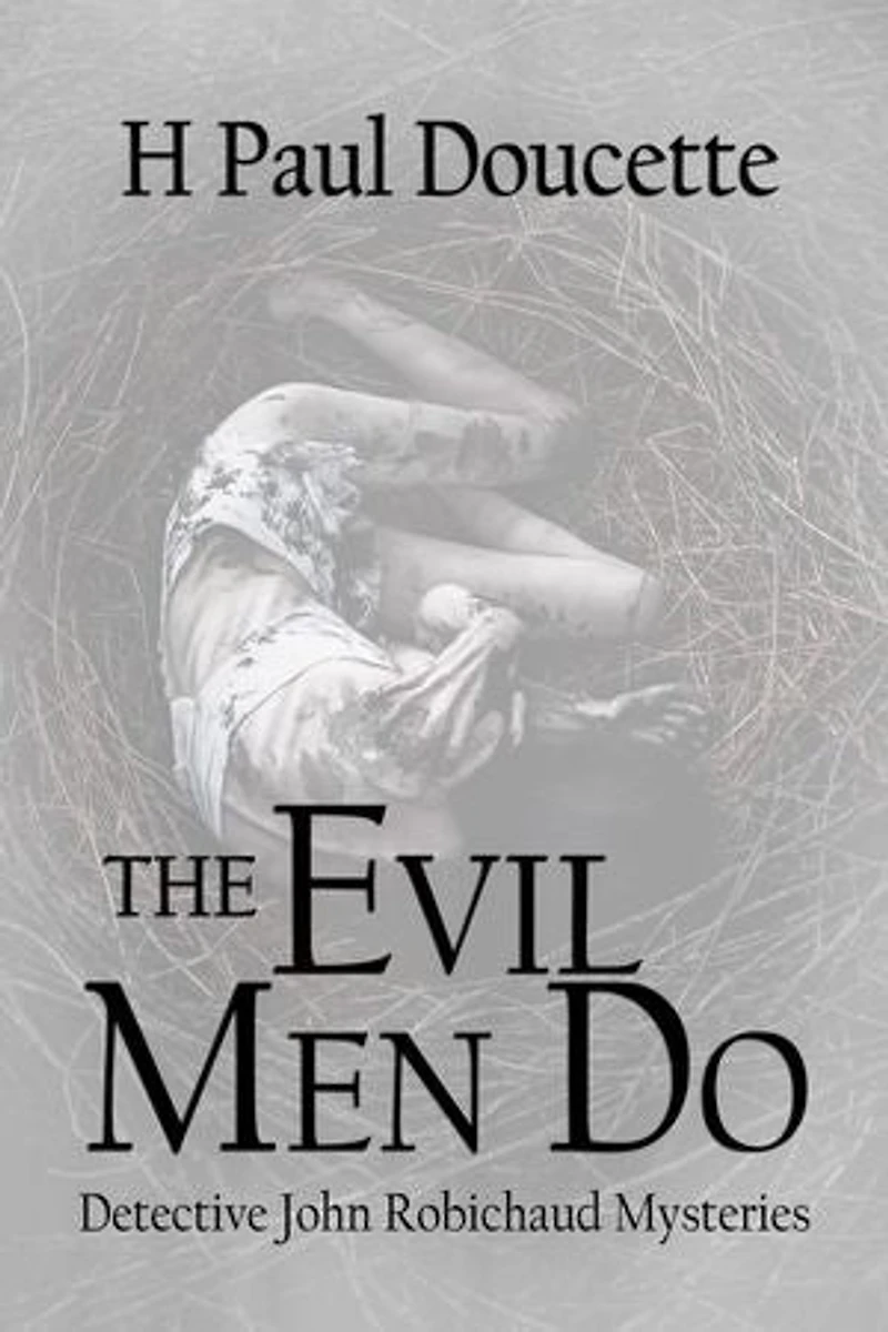 The Evil Men Do: Detective John Robichaud Mysteries, #3
