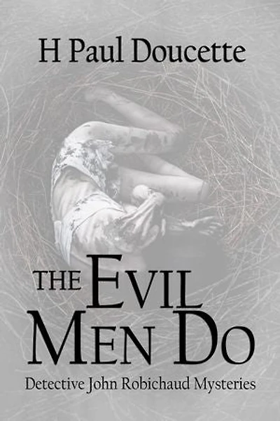 The Evil Men Do: Detective John Robichaud Mysteries, #3