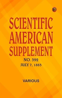 Scientific American Supplement, No. 392, July 7, 1883