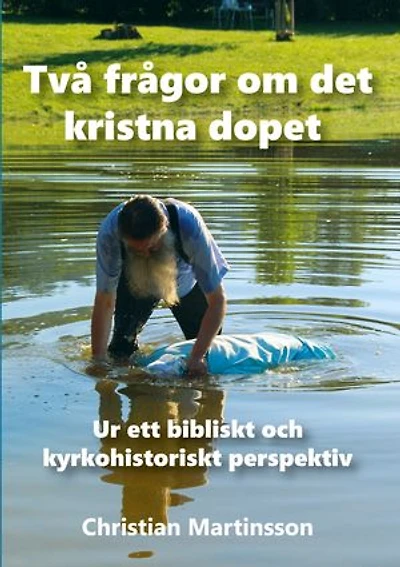 Två frågor om det kristna dopet: Ur ett bibliskt och kyrkohistoriskt perspektiv