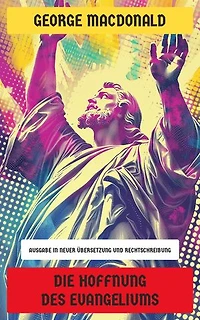 Die Hoffnung des Evangeliums: Ausgabe in neuer Übersetzung und Rechtschreibung