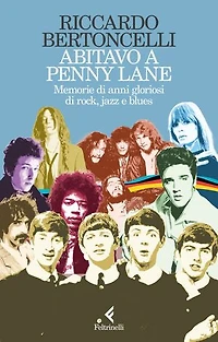 Abitavo a Penny Lane: Memorie di anni gloriosi di rock, jazz e blues