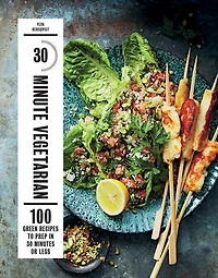30-Minute Vegetarian: 100 Green Recipes to Prep in 30 Minutes or Less