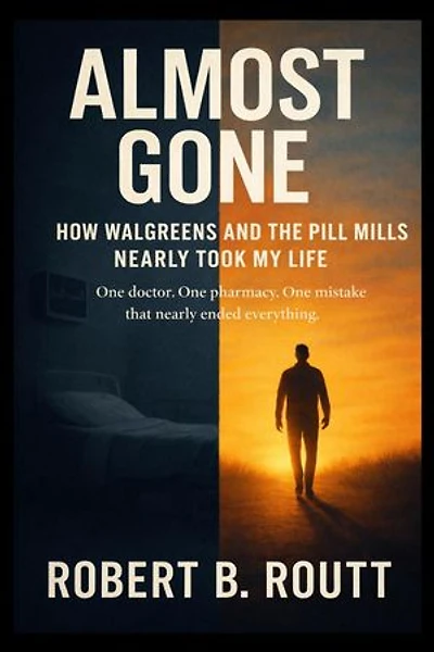 Almost Gone: How Walgreens and the Pill Mills Nearly Took My Life