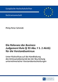 die Relevanz der «Business Judgement Rule» (§ 93 Abs. 1 S. 2 AktG) fuer Vorstandsuntreue: Unter Rueckschluss auf Handhabung des Untreuetatbestands bei Beurteilung unternehmerischer Vorstandsentscheidungen