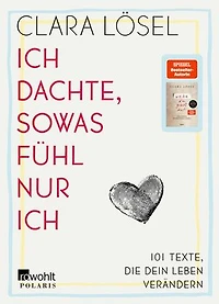 Ich dachte, sowas fühl nur ich: 101 Texte, die dein Leben verändern | Gedichte von der Bestseller-Autorin von "Wehe du gibst auf"