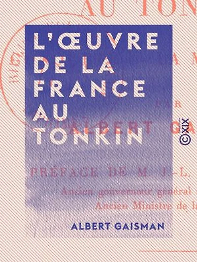 L'OEuvre de la France au Tonkin - La conquête, la mise en valeur