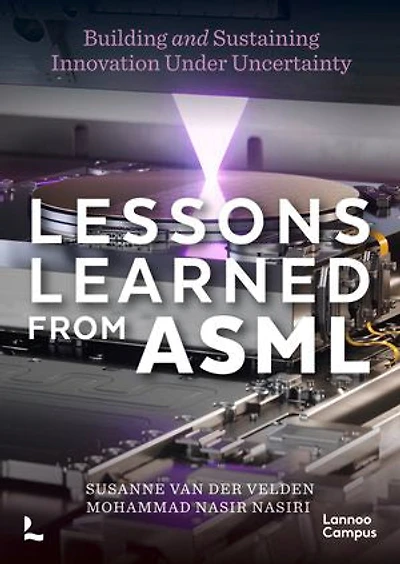Lessons Learned of ASML: Building & Sustaining Innovation Under Uncertainty