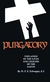 Purgatory: The Two Catholic Views of Purgatory Based on Teaching and Revelations Saintly Souls